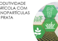 Revolucione sua Agricultura com Nanopartículas de Prata: Conheça os Incríveis Benefícios para suas Culturas!